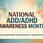 Graphic announcing National ADD/ADHD Awareness Month using the standard neurodivergent blue and red colors. There are many graphic elements representing neurotransmitters, brains, ideas, thoughts and more. This year's theme, "A Community of Support". Image created with "nanobanana2" via Google Gemini.